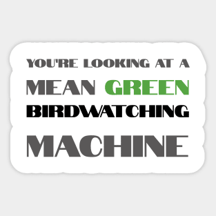 Mean Green Birdwatching Machine Sticker